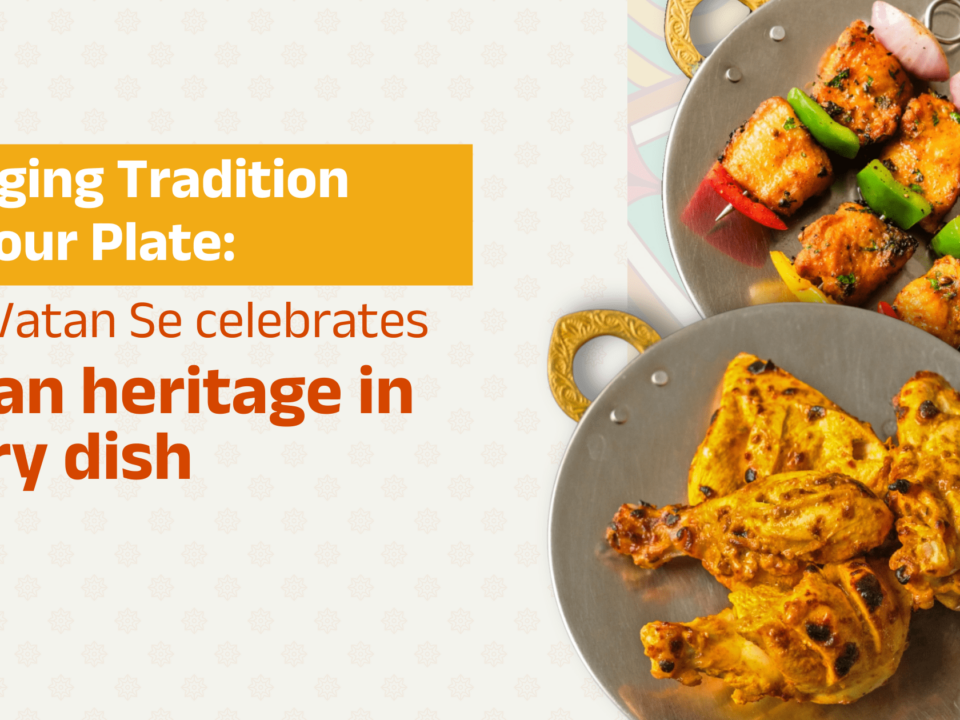 Bringing Tradition to Your Plate: How Vatan Se Celebrates Indian Heritage in Every Dish