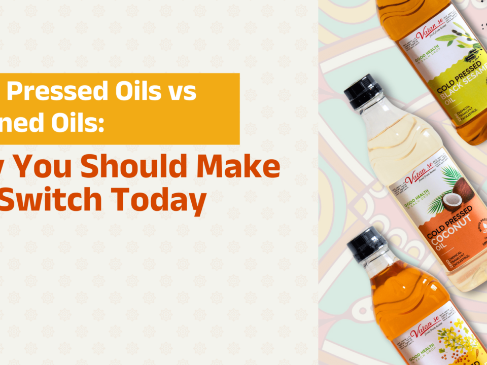 Cold Pressed Oils vs Refined Oils