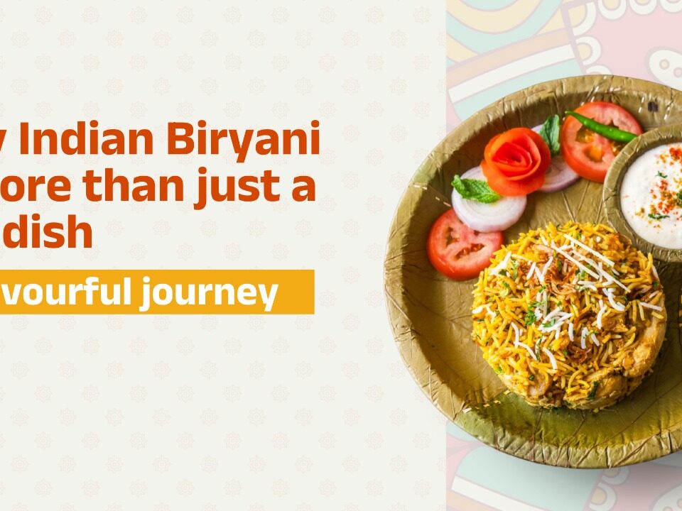 Why Indian Biryani is More Than Just a Rice Dish – A Flavourful Journey