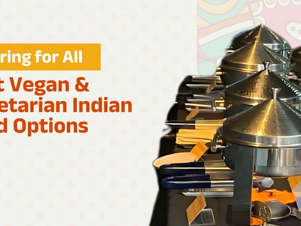 Catering for All Best Vegan & Vegetarian Indian Food Options